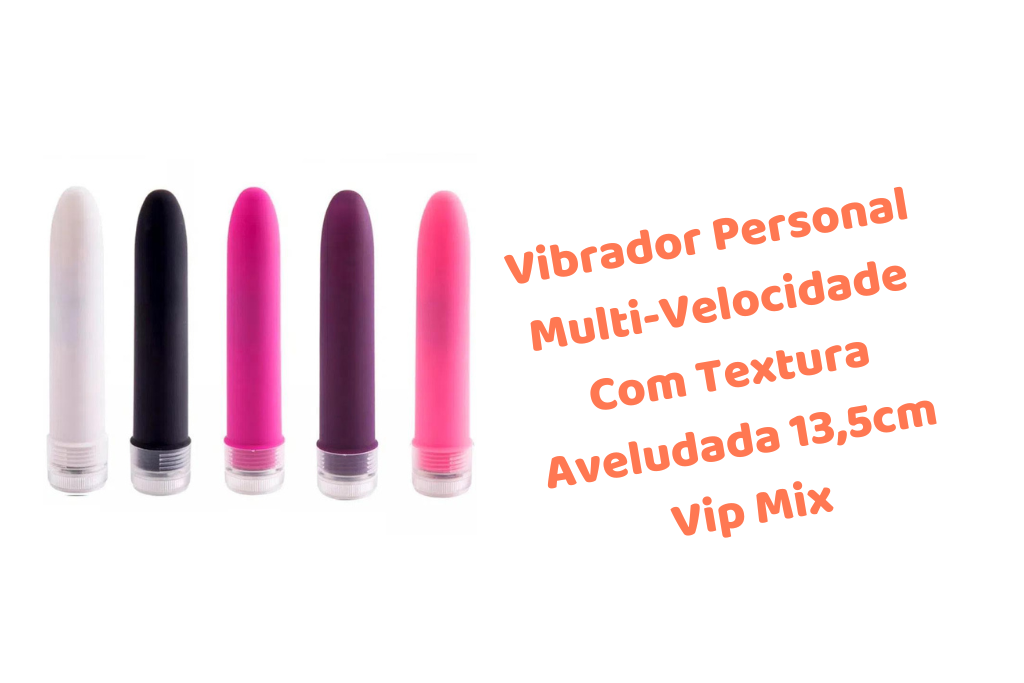 VIBRADOR PERSONAL MULTI-VELOCIDADE COM TEXTURA AVELUDADA 13,5CM VIP MIX